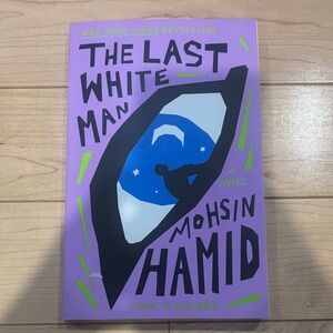 4/$25 - The Last White Man by Mohsin Hamid novel paperback NYT Bestseller